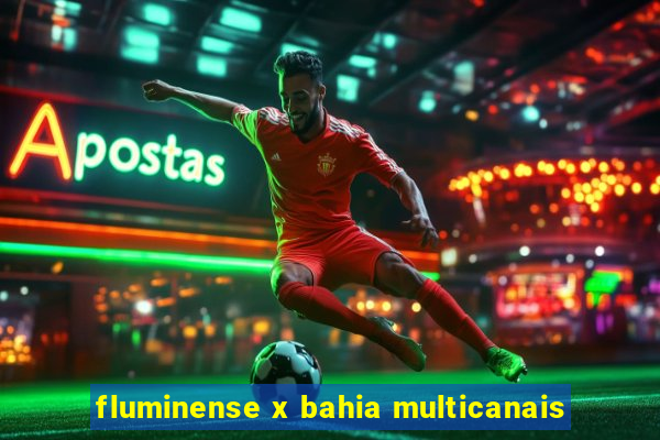 fluminense x bahia multicanais